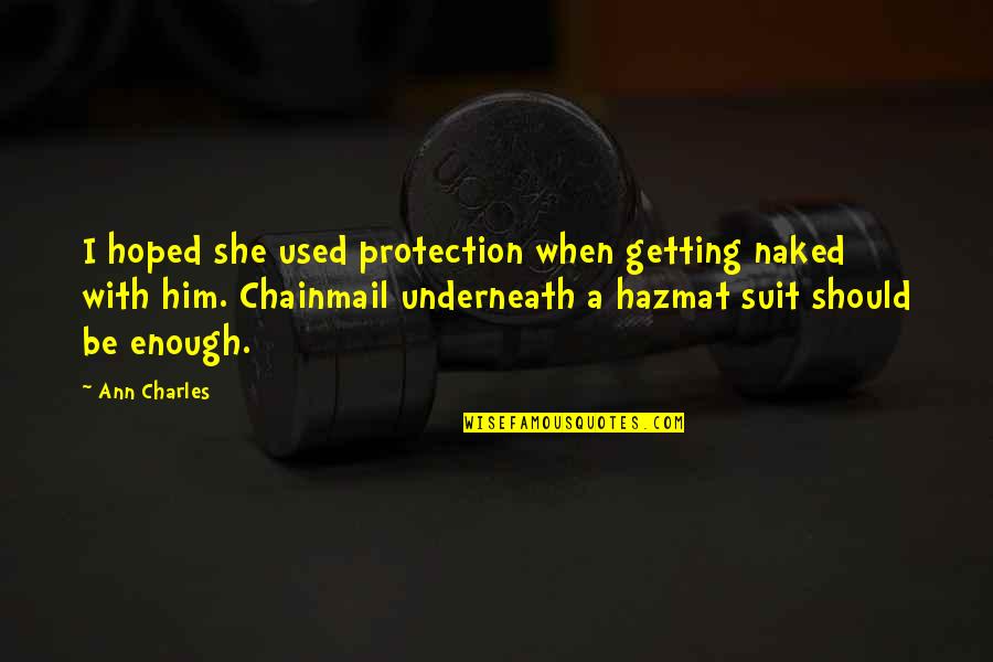 Getting Used Quotes By Ann Charles: I hoped she used protection when getting naked