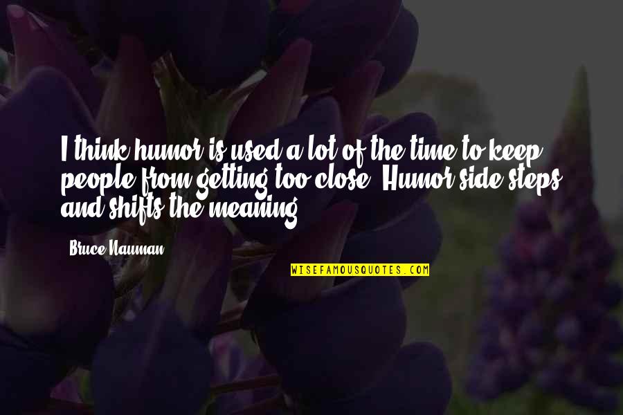 Getting Used Quotes By Bruce Nauman: I think humor is used a lot of