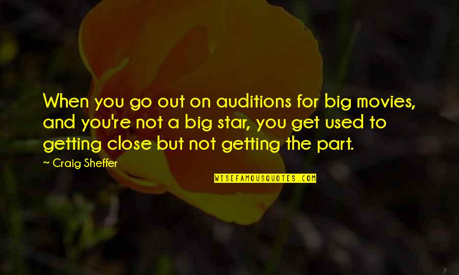 Getting Used Quotes By Craig Sheffer: When you go out on auditions for big