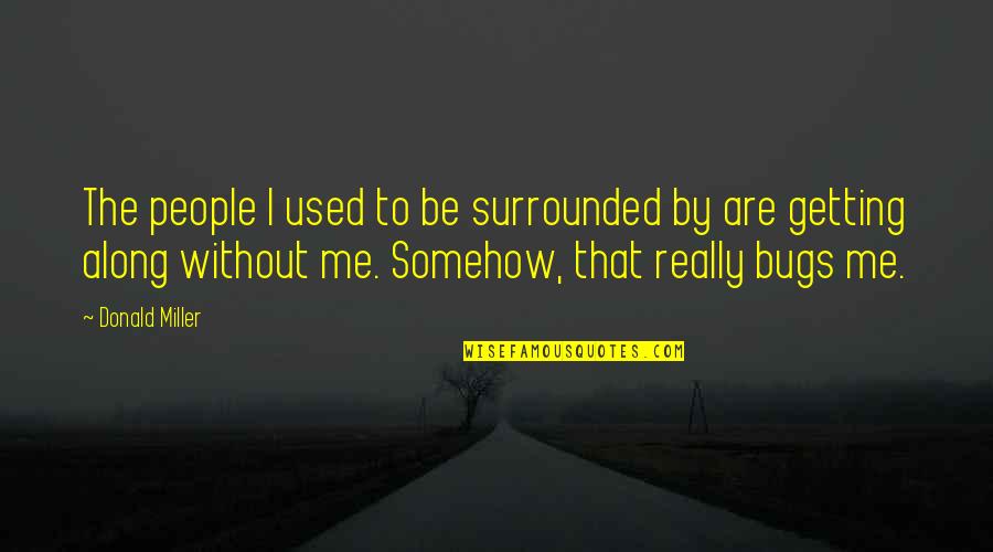 Getting Used Quotes By Donald Miller: The people I used to be surrounded by