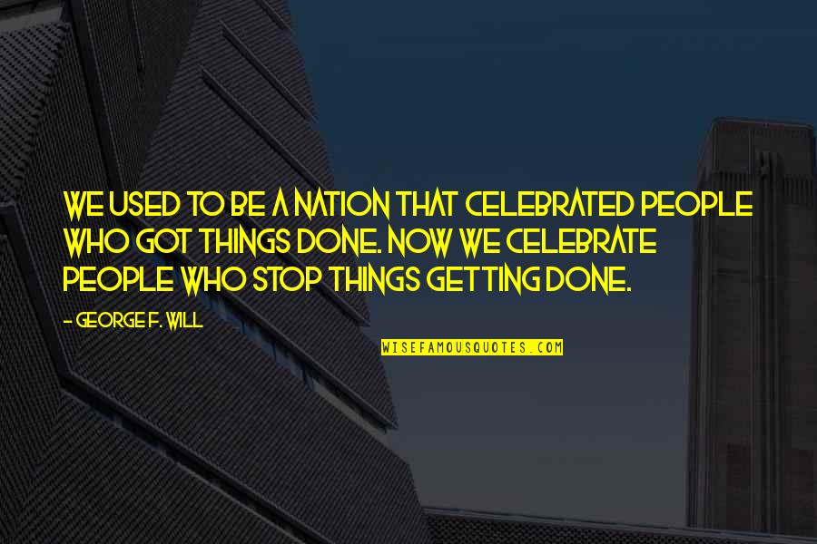 Getting Used Quotes By George F. Will: We used to be a nation that celebrated