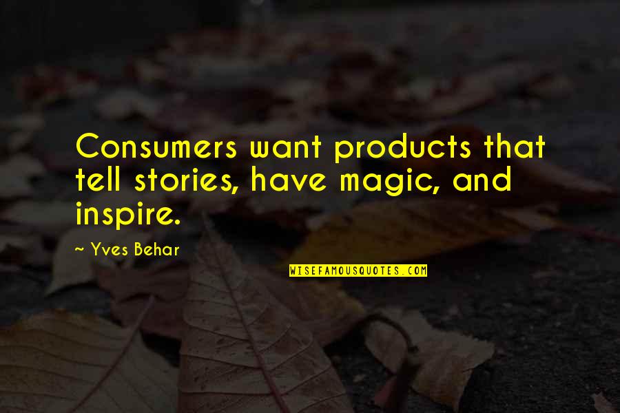 Getting Used To Being Alone Quotes By Yves Behar: Consumers want products that tell stories, have magic,