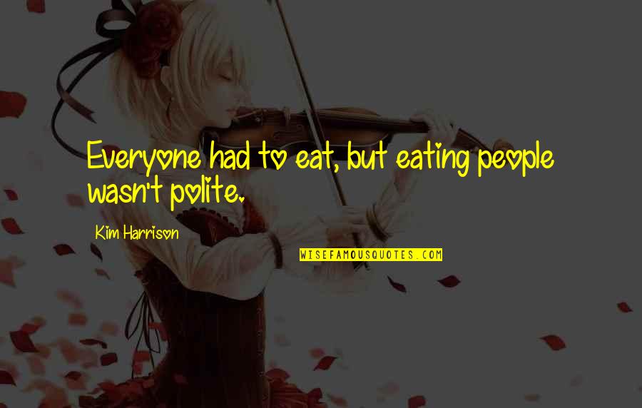 Getting Used To Being Single Quotes By Kim Harrison: Everyone had to eat, but eating people wasn't