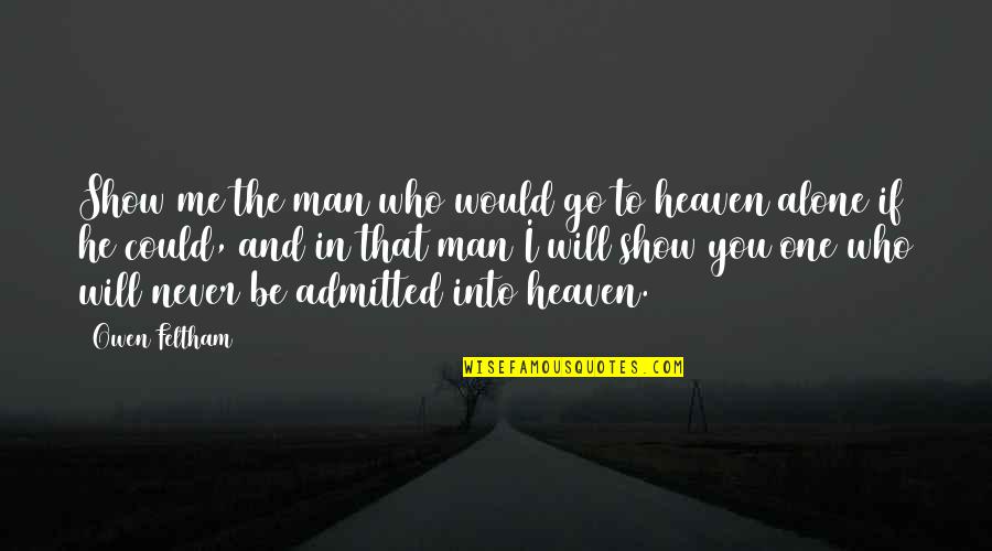 Getting Used To Being Single Quotes By Owen Feltham: Show me the man who would go to Getting Used To Being Single Quotes By Owen Feltham: Show me the man who would go to