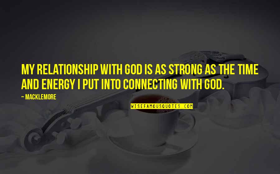Getting Used To Things Quotes By Macklemore: My relationship with God is as strong as