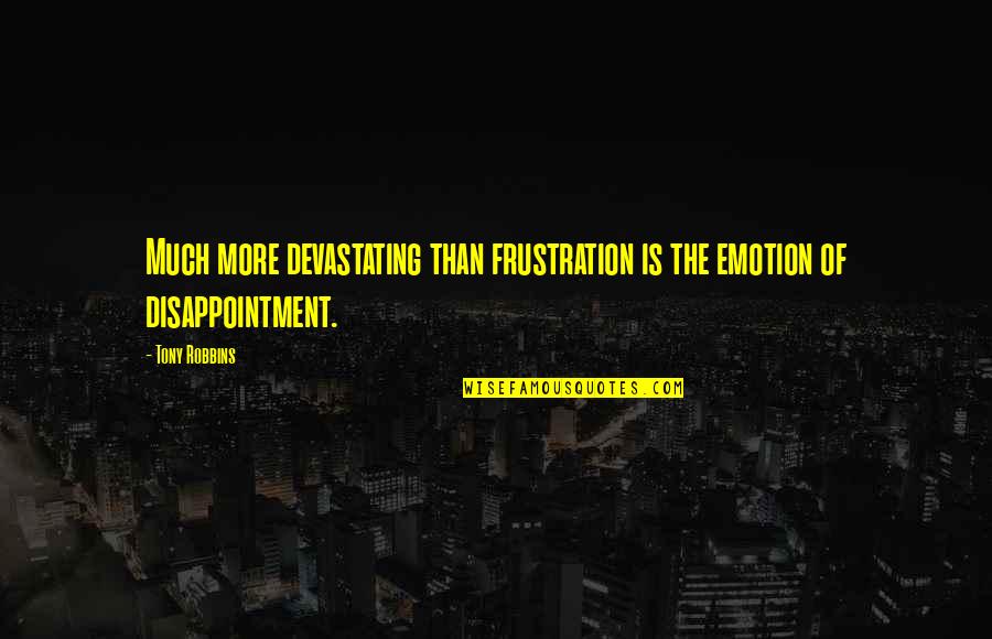 Getting Used To Things Quotes By Tony Robbins: Much more devastating than frustration is the emotion