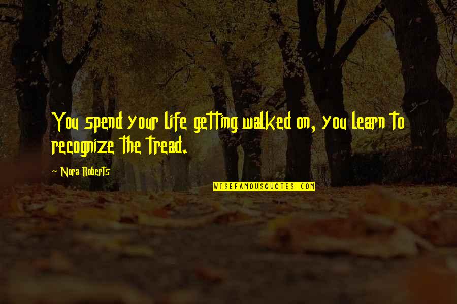 Getting Walked On Quotes By Nora Roberts: You spend your life getting walked on, you