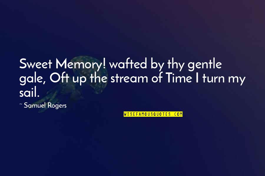 Getting Weak In The Knees Quotes By Samuel Rogers: Sweet Memory! wafted by thy gentle gale, Oft