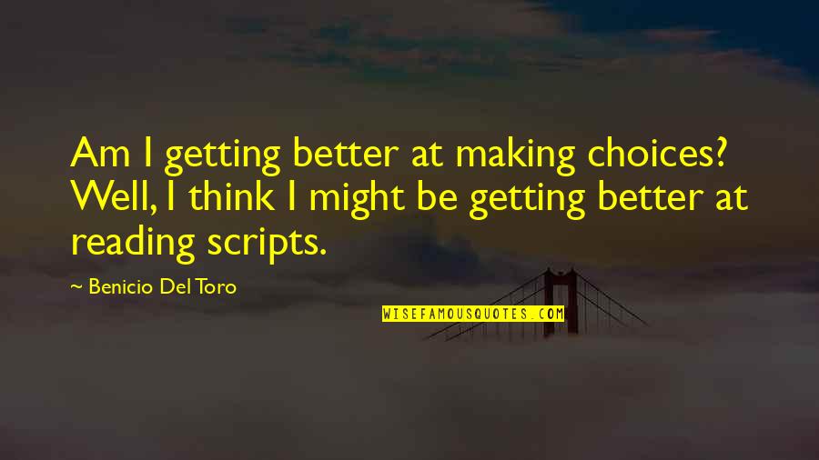 Getting Well Quotes By Benicio Del Toro: Am I getting better at making choices? Well,