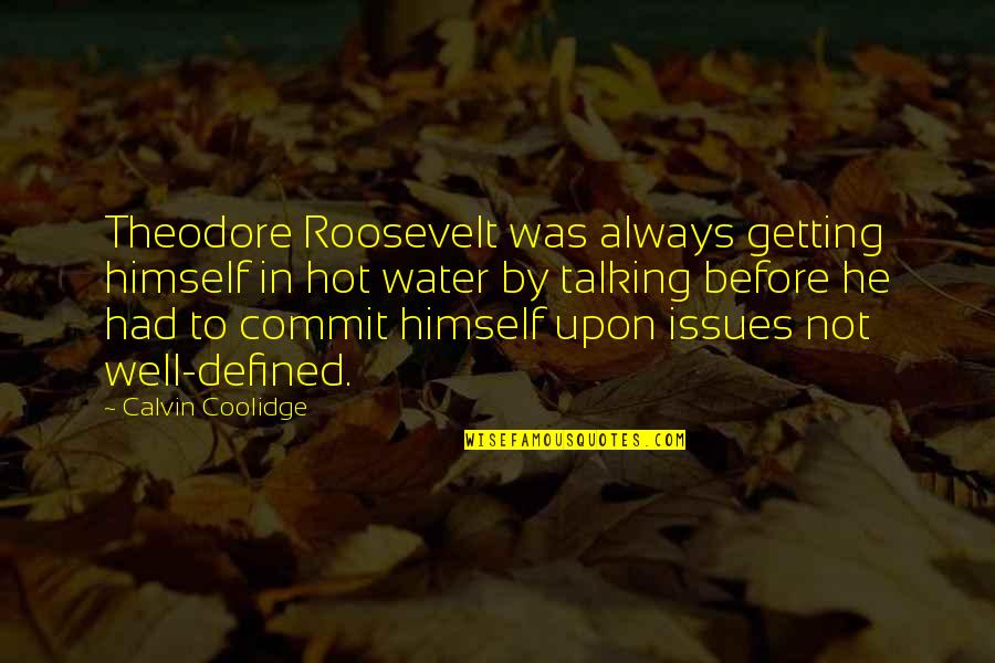 Getting Well Quotes By Calvin Coolidge: Theodore Roosevelt was always getting himself in hot