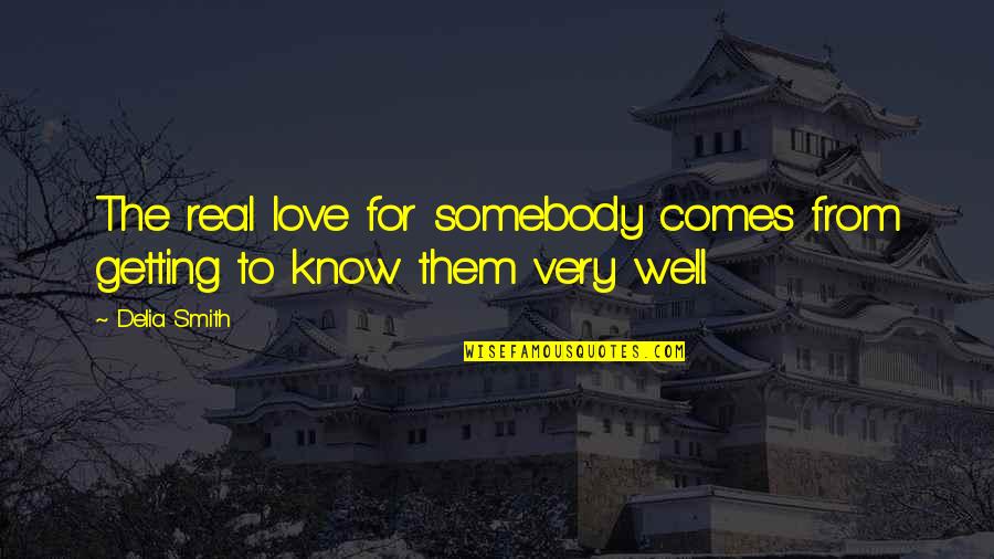 Getting Well Quotes By Delia Smith: The real love for somebody comes from getting