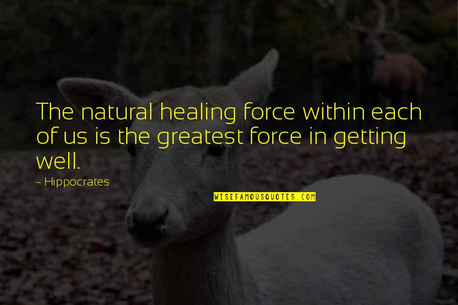 Getting Well Quotes By Hippocrates: The natural healing force within each of us