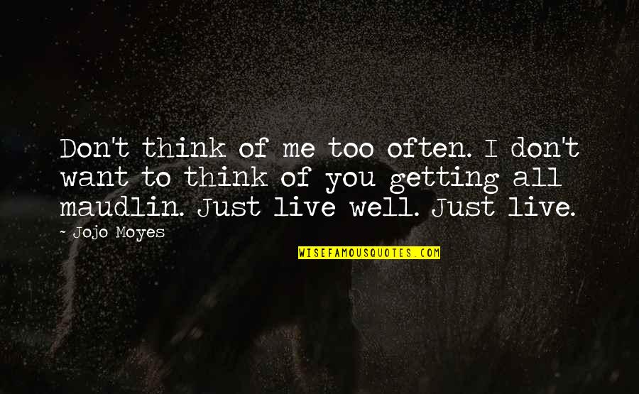 Getting Well Quotes By Jojo Moyes: Don't think of me too often. I don't