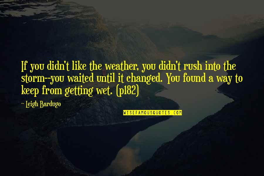 Getting Wet Quotes By Leigh Bardugo: If you didn't like the weather, you didn't