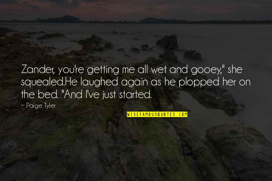 Getting Wet Quotes By Paige Tyler: Zander, you're getting me all wet and gooey,"