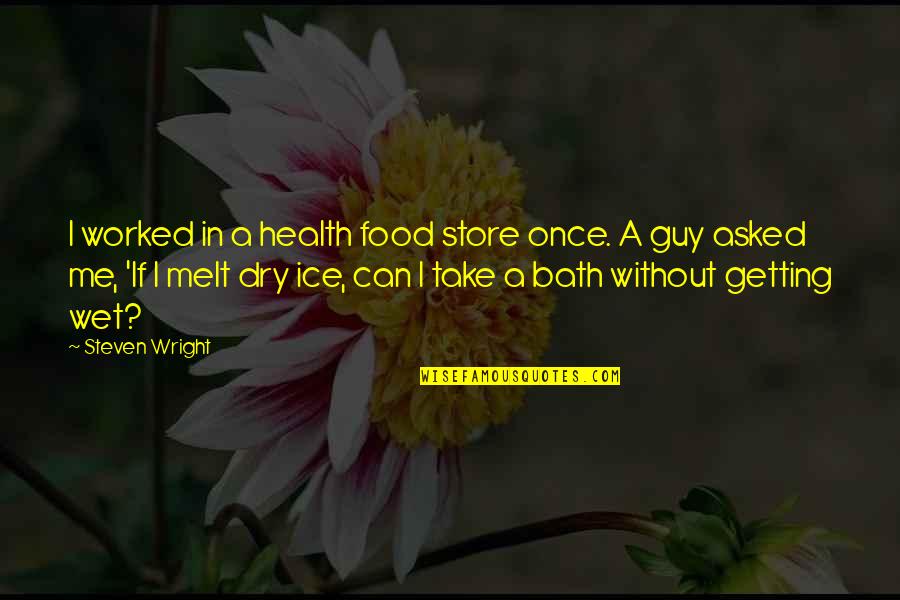 Getting Wet Quotes By Steven Wright: I worked in a health food store once.