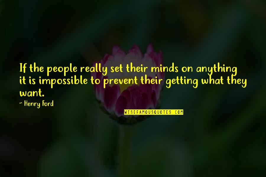 Getting What U Want Quotes By Henry Ford: If the people really set their minds on