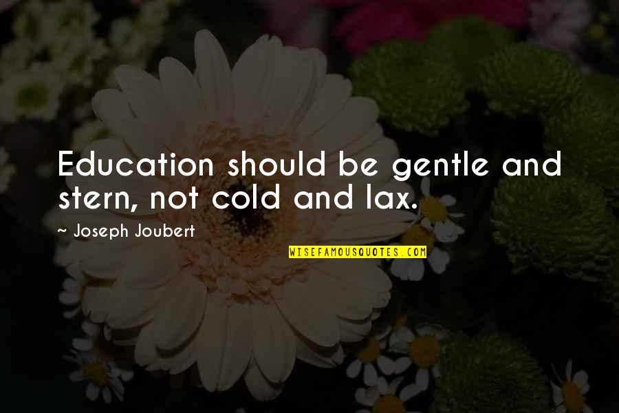 Getting What You Deserve In Life Quotes By Joseph Joubert: Education should be gentle and stern, not cold