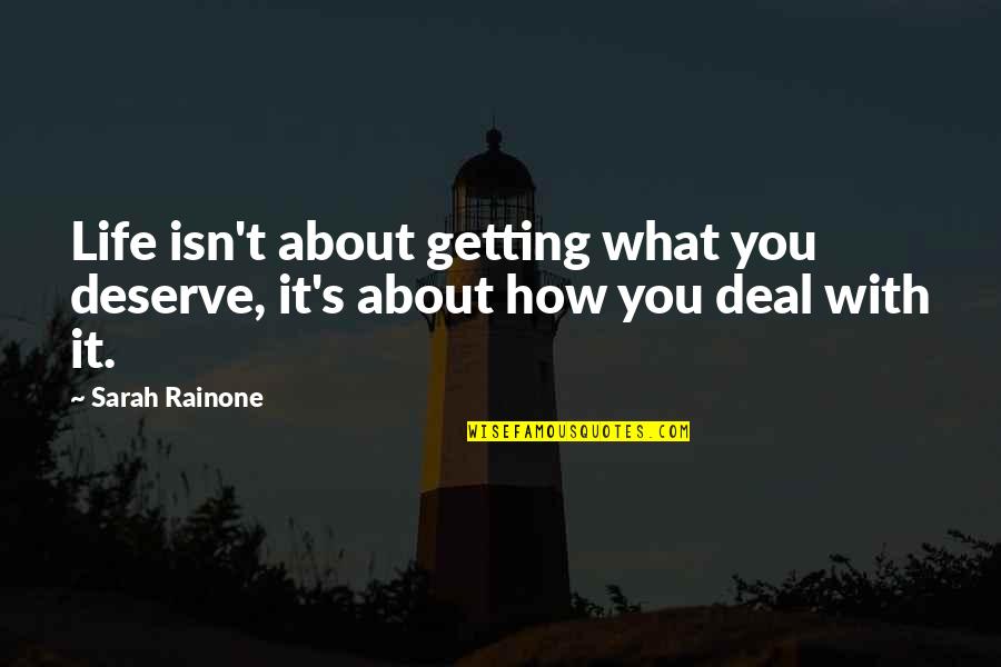 Getting What You Deserve Quotes By Sarah Rainone: Life isn't about getting what you deserve, it's