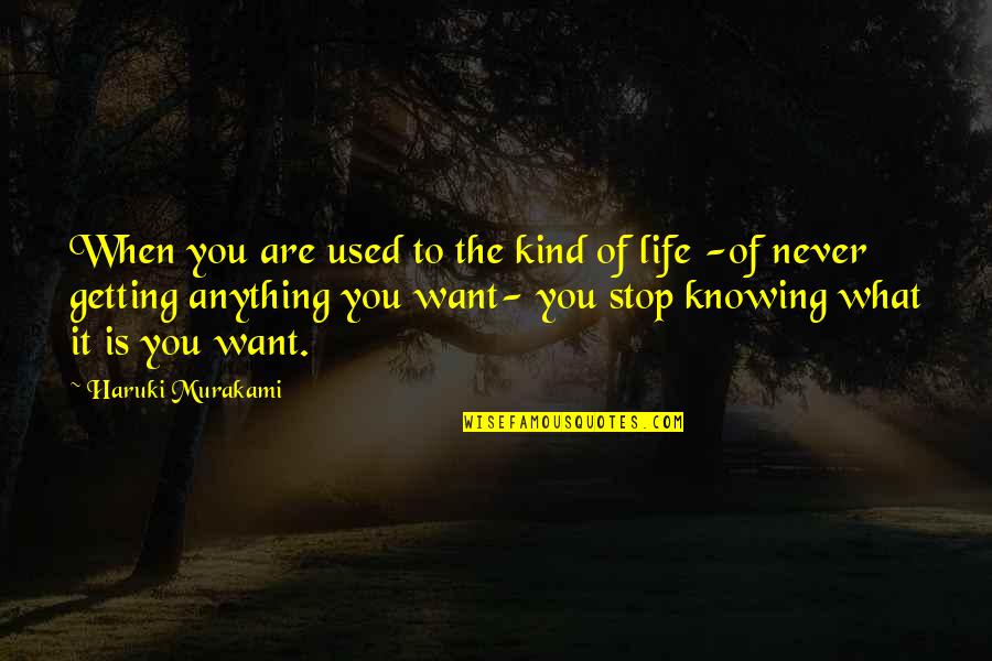 Getting What You Want To Be Quotes By Haruki Murakami: When you are used to the kind of