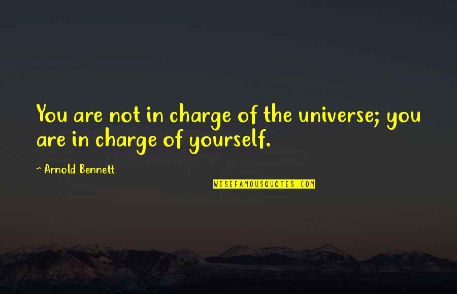 Getting What You Want Tumblr Quotes By Arnold Bennett: You are not in charge of the universe;