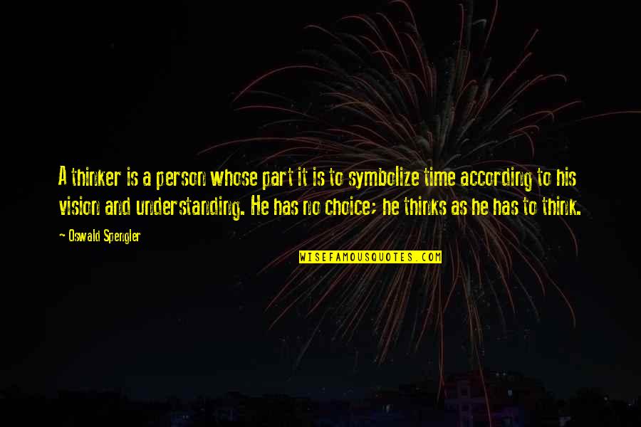 Getting Where You Want To Be In Life Quotes By Oswald Spengler: A thinker is a person whose part it Getting Where You Want To Be In Life Quotes By Oswald Spengler: A thinker is a person whose part it