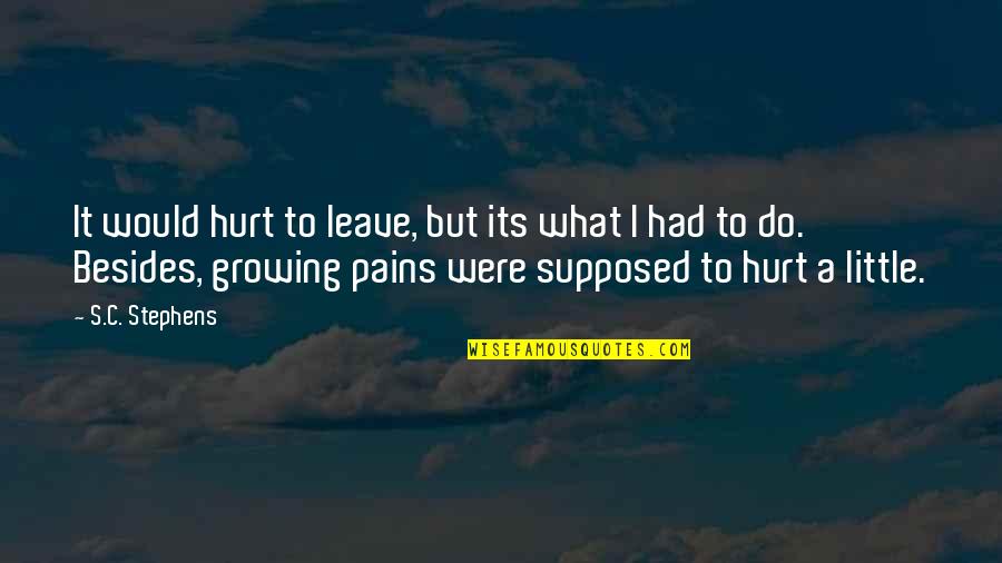 Getting Work Done On Time Quotes By S.C. Stephens: It would hurt to leave, but its what