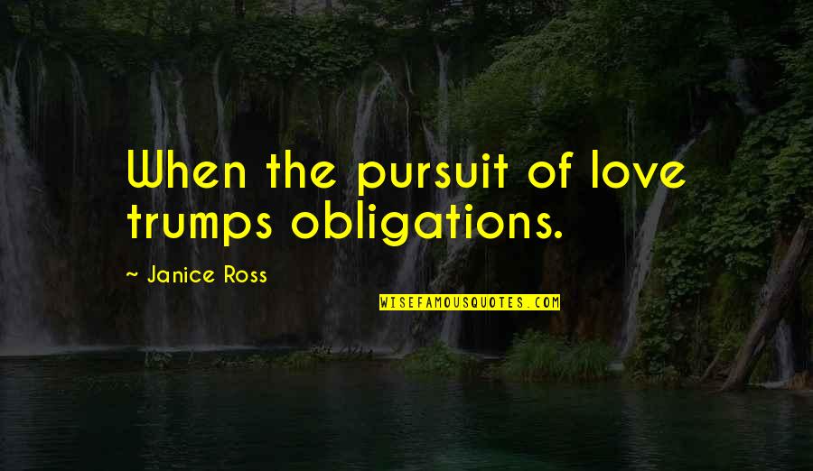Getting Work Done Quotes By Janice Ross: When the pursuit of love trumps obligations.