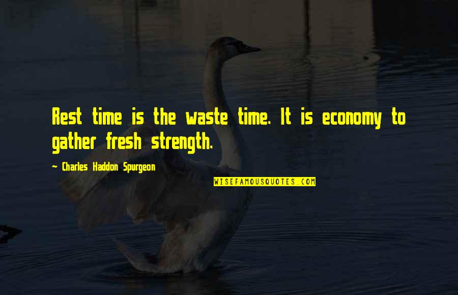 Getting Worked Up Quotes By Charles Haddon Spurgeon: Rest time is the waste time. It is