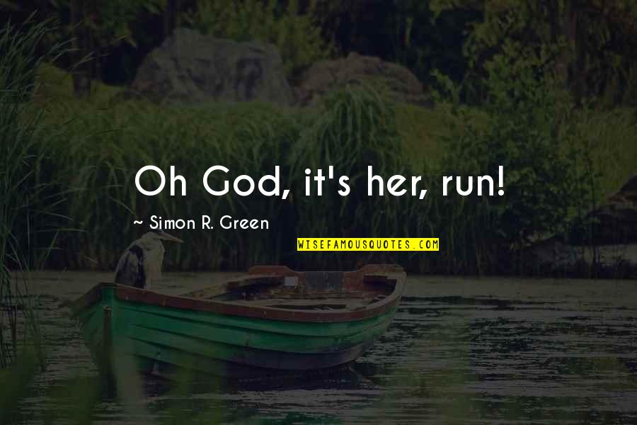 Getting Worked Up Quotes By Simon R. Green: Oh God, it's her, run!