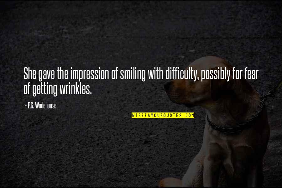 Getting Wrinkles Quotes By P.G. Wodehouse: She gave the impression of smiling with difficulty,