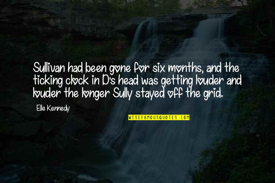 Getting You Out Of My Head Quotes By Elle Kennedy: Sullivan had been gone for six months, and