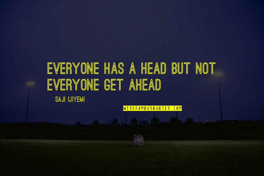 Getting You Out Of My Head Quotes By Saji Ijiyemi: Everyone has a head but not everyone get
