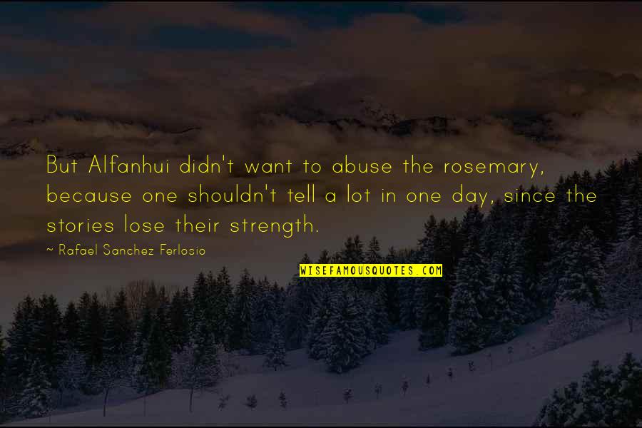 Getting Your Facts Straight Quotes By Rafael Sanchez Ferlosio: But Alfanhui didn't want to abuse the rosemary,