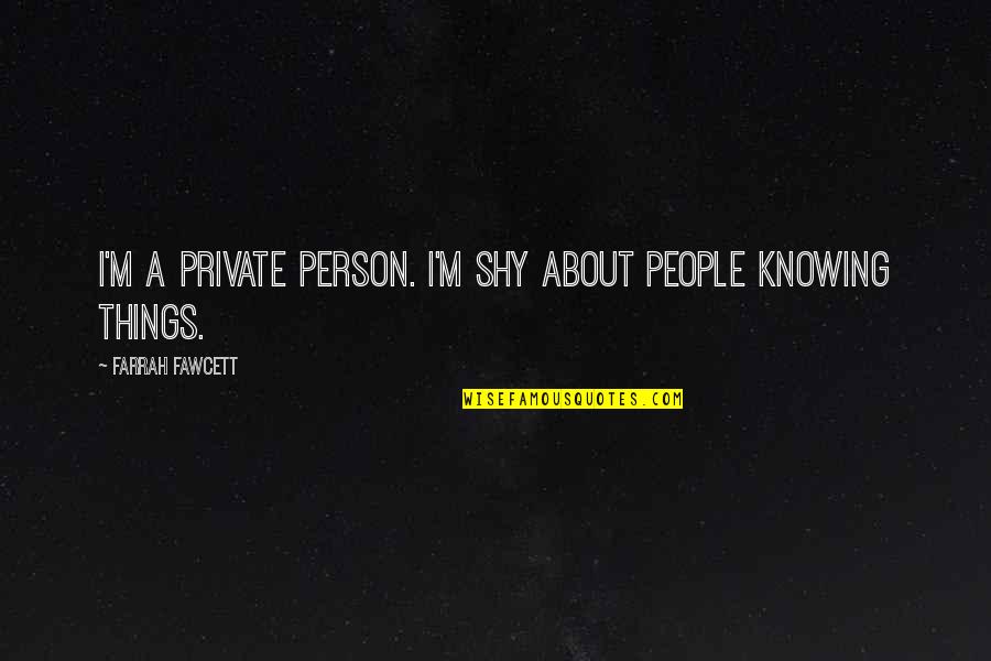 Getting Your Groove Back Quotes By Farrah Fawcett: I'm a private person. I'm shy about people