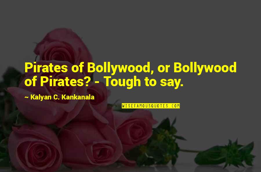 Getting Your Licence Quotes By Kalyan C. Kankanala: Pirates of Bollywood, or Bollywood of Pirates? -