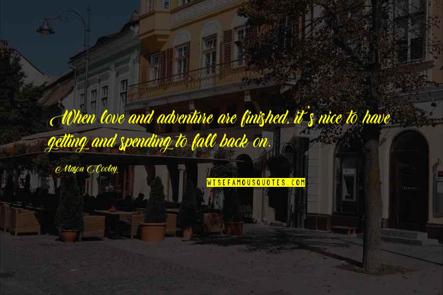 Getting Your Love Back Quotes By Mason Cooley: When love and adventure are finished, it's nice Getting Your Love Back Quotes By Mason Cooley: When love and adventure are finished, it's nice