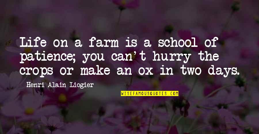 Getting Your Lover Back Quotes By Henri Alain Liogier: Life on a farm is a school of