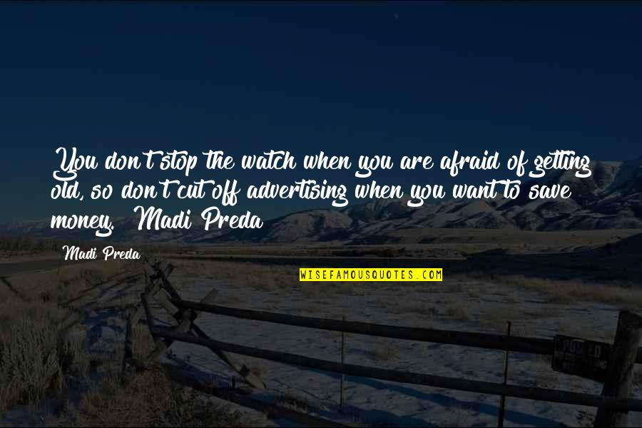 Getting Your Money Up Quotes By Madi Preda: You don't stop the watch when you are