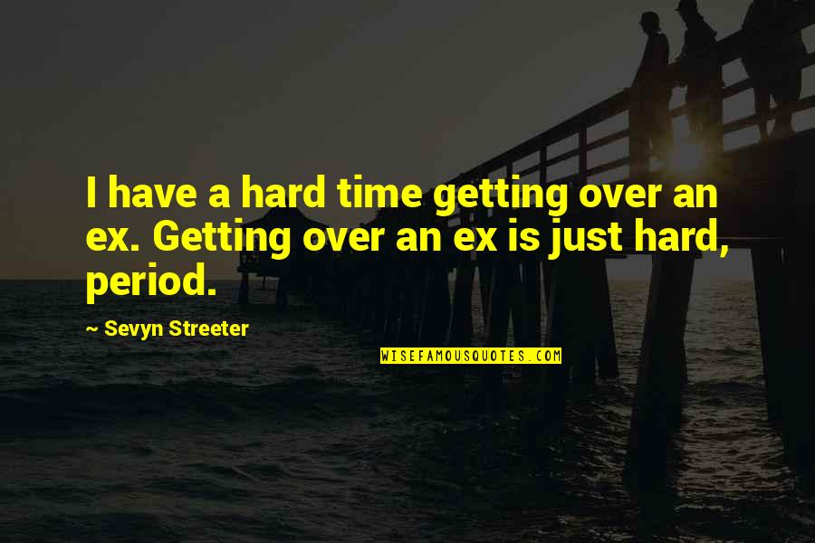 Getting Your Period Quotes By Sevyn Streeter: I have a hard time getting over an