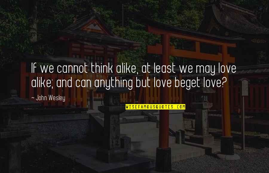Getting Your Phone Taken Away Quotes By John Wesley: If we cannot think alike, at least we