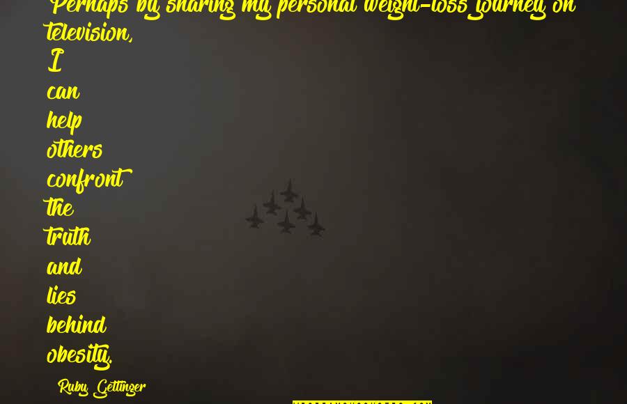 Gettinger 9 Quotes By Ruby Gettinger: Perhaps by sharing my personal weight-loss journey on Gettinger 9 Quotes By Ruby Gettinger: Perhaps by sharing my personal weight-loss journey on