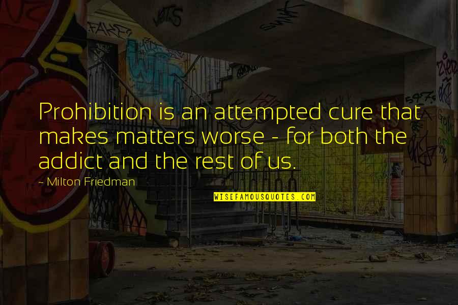 Gettinger Meat Quotes By Milton Friedman: Prohibition is an attempted cure that makes matters