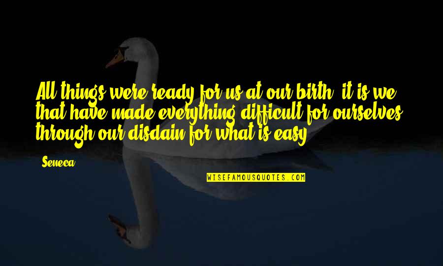 Gettingers Meats Quotes By Seneca.: All things were ready for us at our Gettingers Meats Quotes By Seneca.: All things were ready for us at our