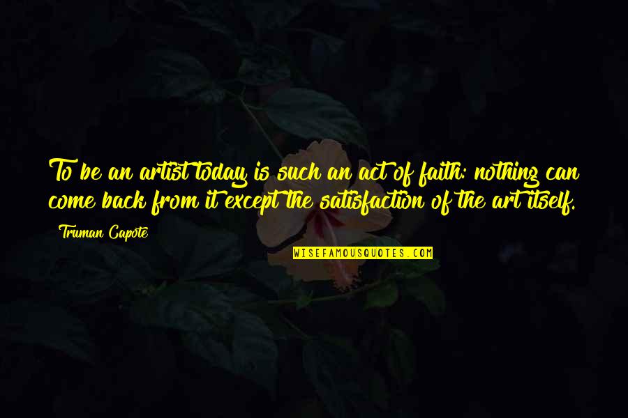 Gettingers Meats Quotes By Truman Capote: To be an artist today is such an Gettingers Meats Quotes By Truman Capote: To be an artist today is such an