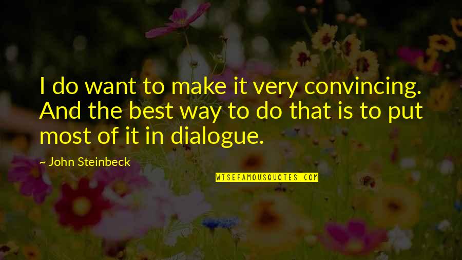 Gettington Quotes By John Steinbeck: I do want to make it very convincing. Gettington Quotes By John Steinbeck: I do want to make it very convincing.
