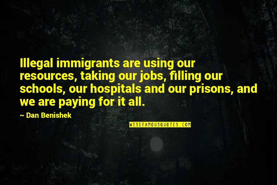 Gettler Quotes By Dan Benishek: Illegal immigrants are using our resources, taking our