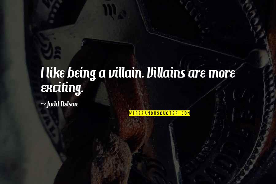 Gettng Quotes By Judd Nelson: I like being a villain. Villains are more