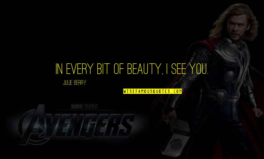 Gettouttahere Quotes By Julie Berry: In every bit of beauty, I see you. Gettouttahere Quotes By Julie Berry: In every bit of beauty, I see you.