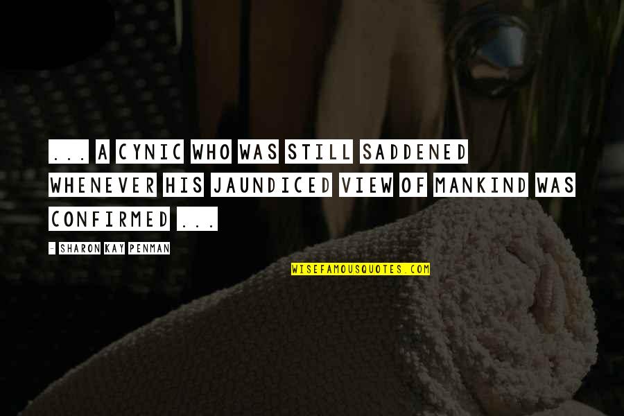 Gettting Quotes By Sharon Kay Penman: ... a cynic who was still saddened whenever Gettting Quotes By Sharon Kay Penman: ... a cynic who was still saddened whenever